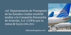 Read more about the article La multa impuesta a la Compañía Panameña de Aviación (COPA) por el Departamento de Transporte de los Estados Unidos