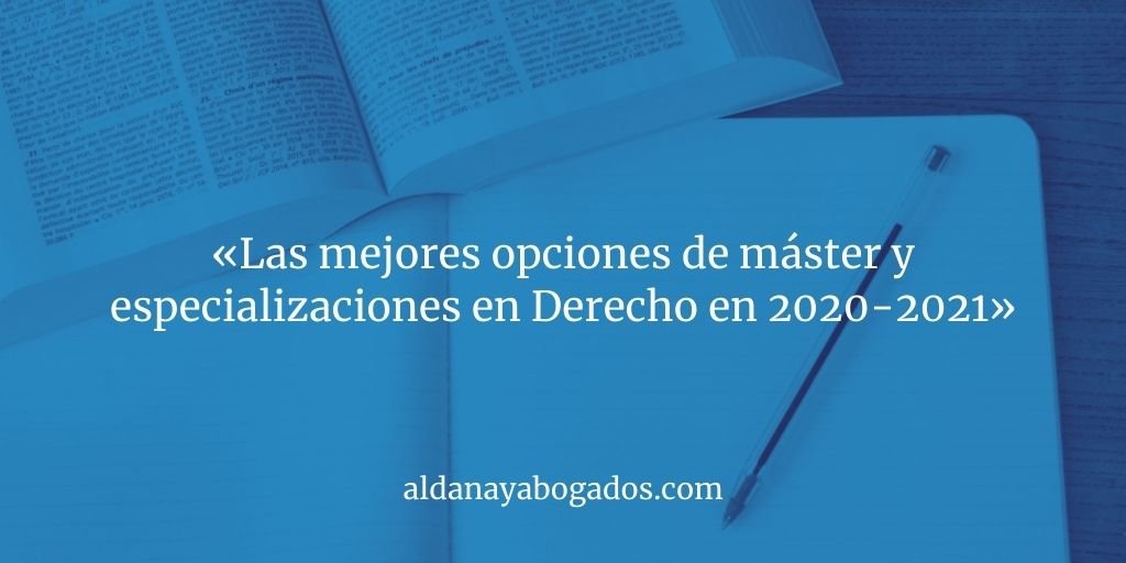 Read more about the article Las mejores opciones de máster y especializaciones en Derecho en 2020-2021